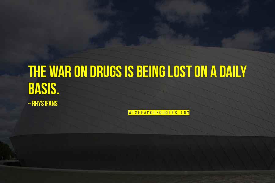 Good Morning My Lover Quotes By Rhys Ifans: The war on drugs is being lost on