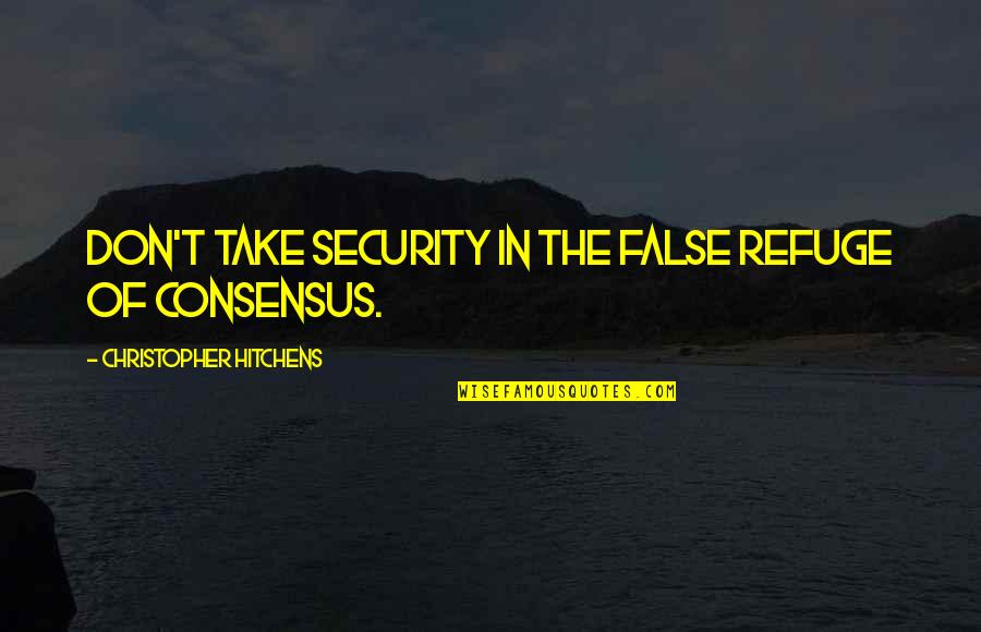 Good Morning New Hope Quotes By Christopher Hitchens: Don't take security in the false refuge of