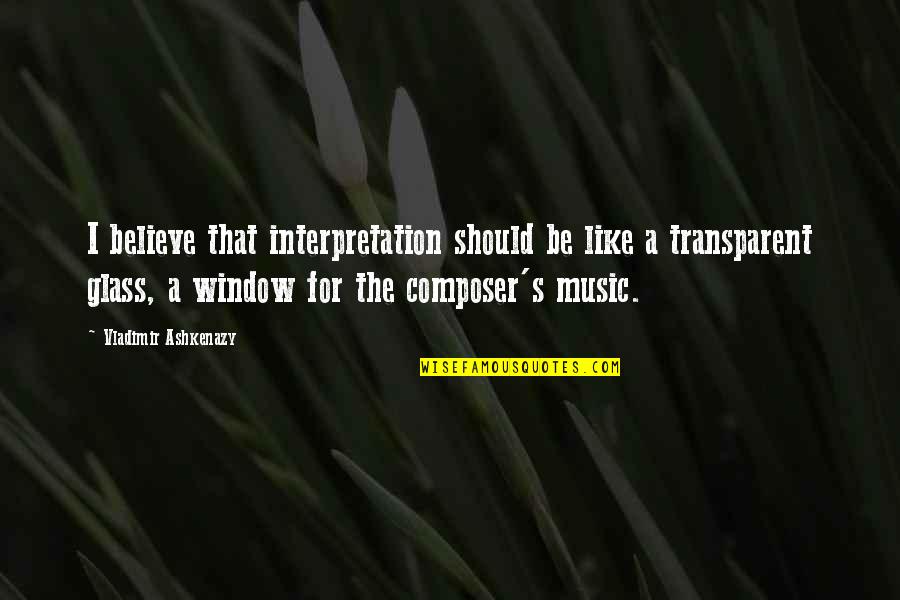 Good Morning New Hope Quotes By Vladimir Ashkenazy: I believe that interpretation should be like a