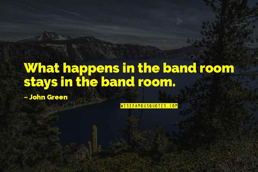 Good Morning Orchids Quotes By John Green: What happens in the band room stays in