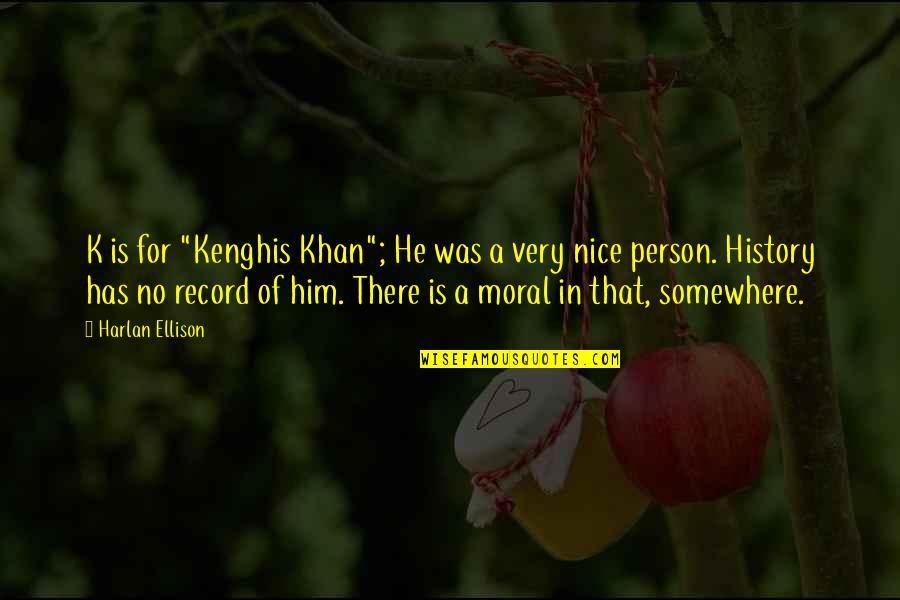 Good Morning Pic And Quotes By Harlan Ellison: K is for "Kenghis Khan"; He was a Good Morning Pic And Quotes By Harlan Ellison: K is for "Kenghis Khan"; He was a