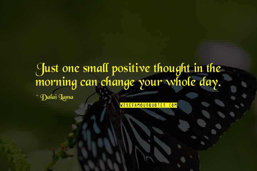 Good Morning Positive Quotes By Dalai Lama: Just one small positive thought in the morning