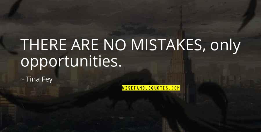 Good Morning Positive Thoughts Quotes By Tina Fey: THERE ARE NO MISTAKES, only opportunities.