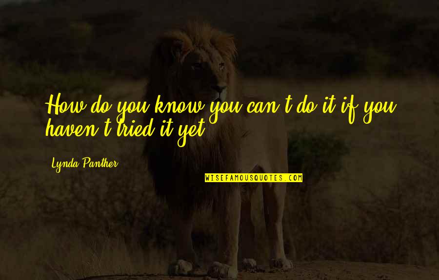 Good Morning Productive Quotes By Lynda Panther: How do you know you can't do it