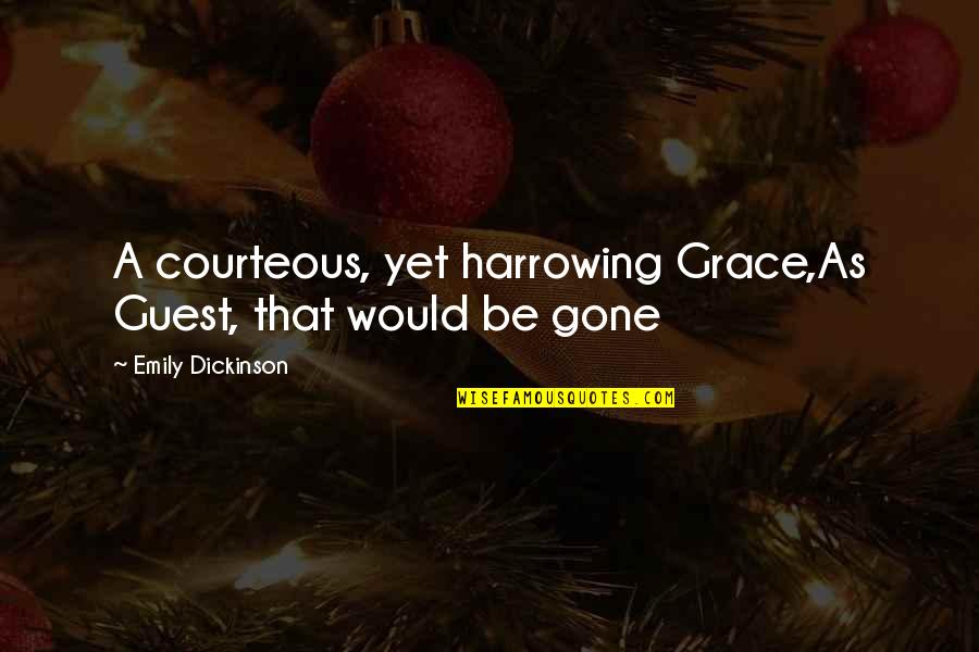 Good Morning Queen Quotes By Emily Dickinson: A courteous, yet harrowing Grace,As Guest, that would