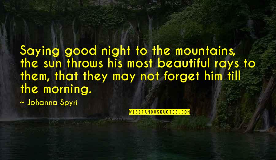 Good Morning Quotes By Johanna Spyri: Saying good night to the mountains, the sun