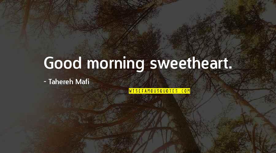 Good Morning Quotes By Tahereh Mafi: Good morning sweetheart.