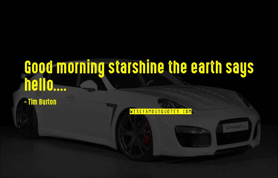 Good Morning Quotes Quotes By Tim Burton: Good morning starshine the earth says hello....