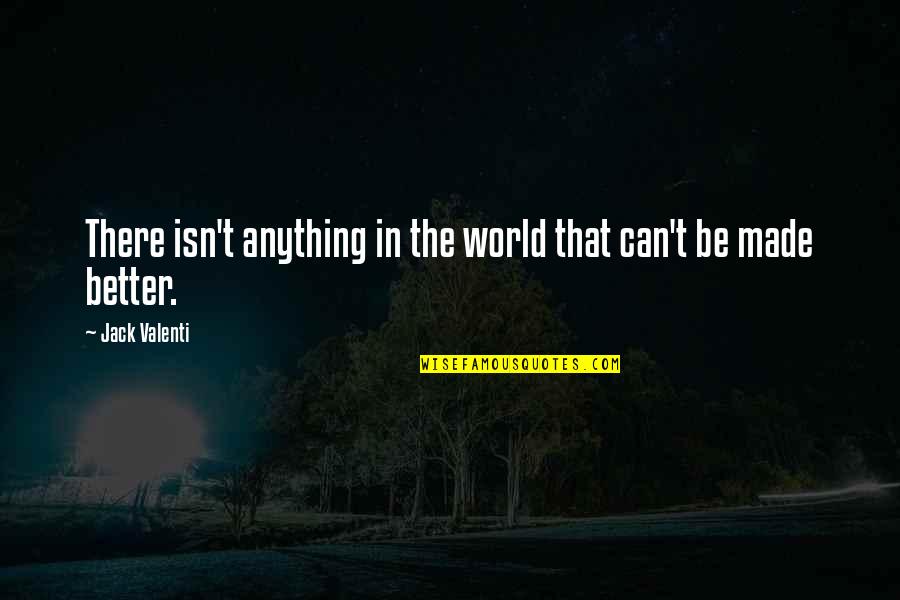 Good Morning Run Quotes By Jack Valenti: There isn't anything in the world that can't