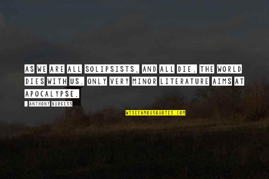 Good Morning Sarcasm Quotes By Anthony Burgess: As we are all solipsists, and all die,