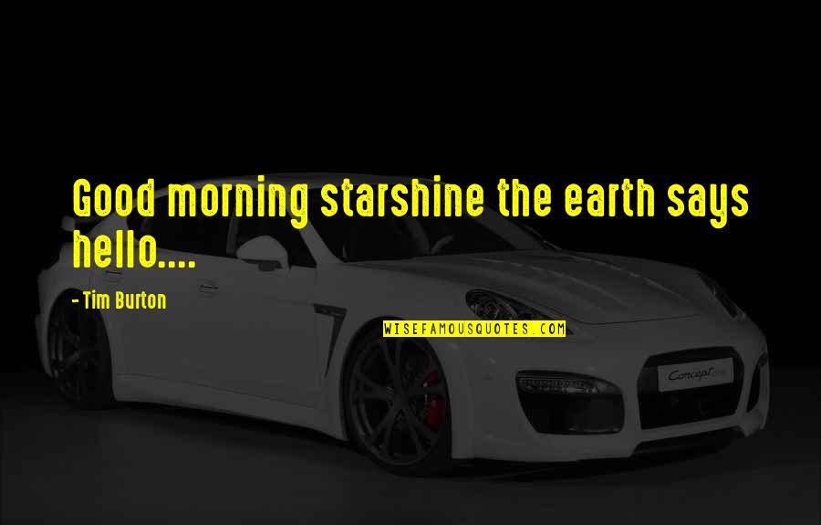 Good Morning Says Quotes By Tim Burton: Good morning starshine the earth says hello....