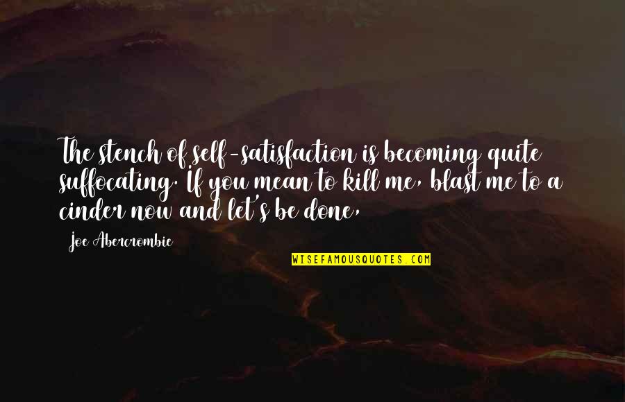 Good Morning School Quotes By Joe Abercrombie: The stench of self-satisfaction is becoming quite suffocating.