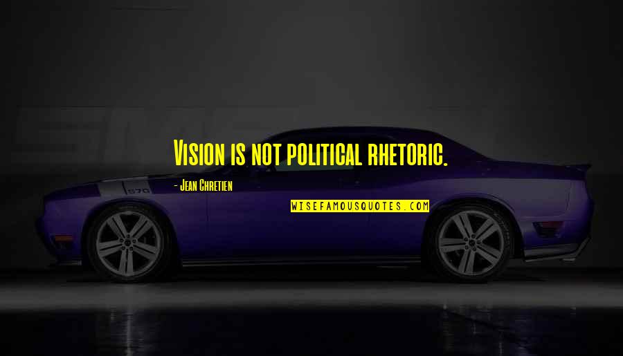 Good Morning Science Quotes By Jean Chretien: Vision is not political rhetoric.