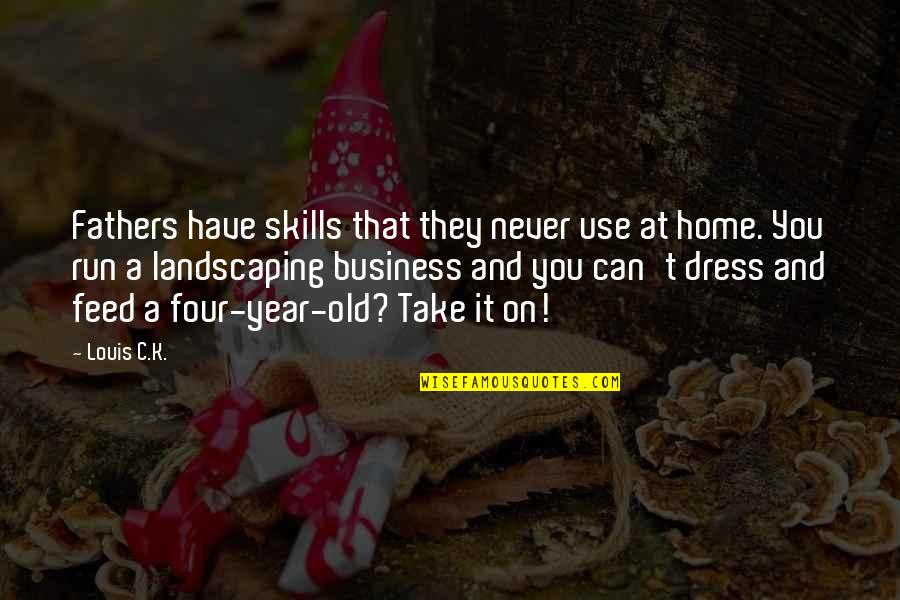 Good Morning Science Quotes By Louis C.K.: Fathers have skills that they never use at