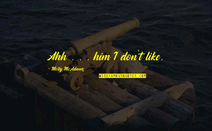 Good Morning Science Quotes By Molly McAdams: Ahh . . . him I don't like.