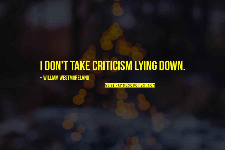 Good Morning Science Quotes By William Westmoreland: I don't take criticism lying down.