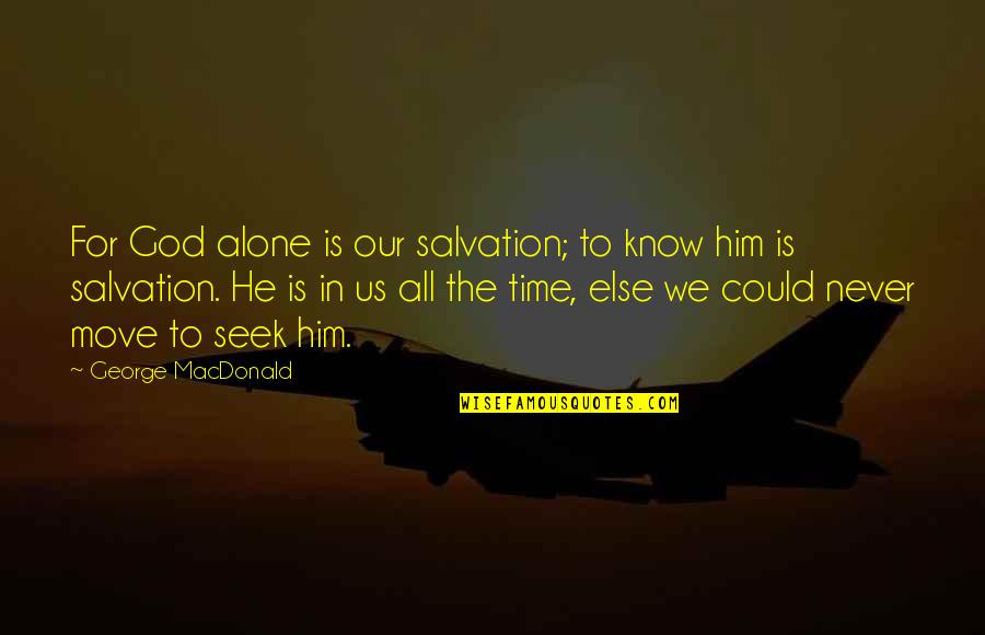 Good Morning Song Quotes By George MacDonald: For God alone is our salvation; to know