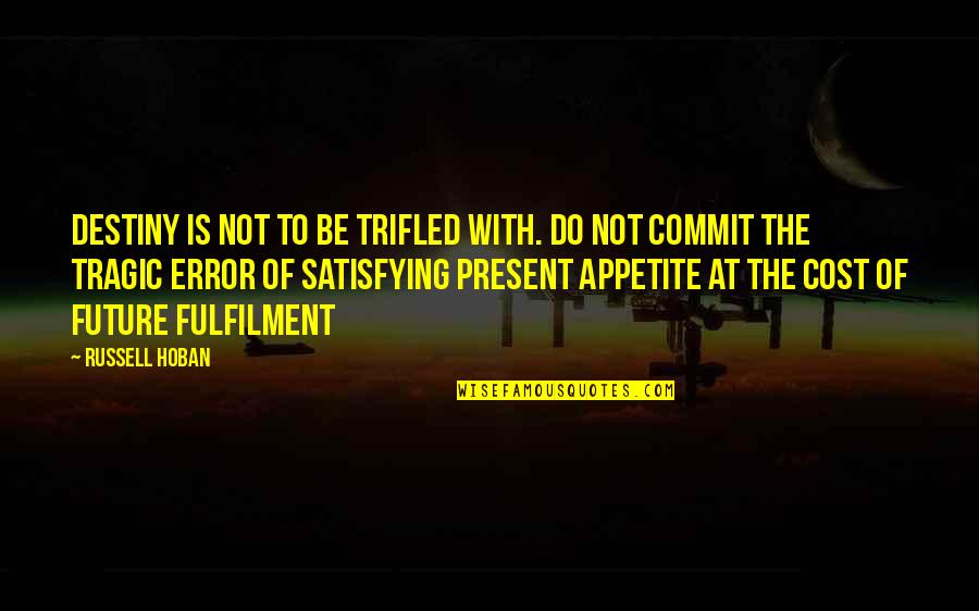 Good Morning Song Quotes By Russell Hoban: Destiny is not to be trifled with. Do Good Morning Song Quotes By Russell Hoban: Destiny is not to be trifled with. Do