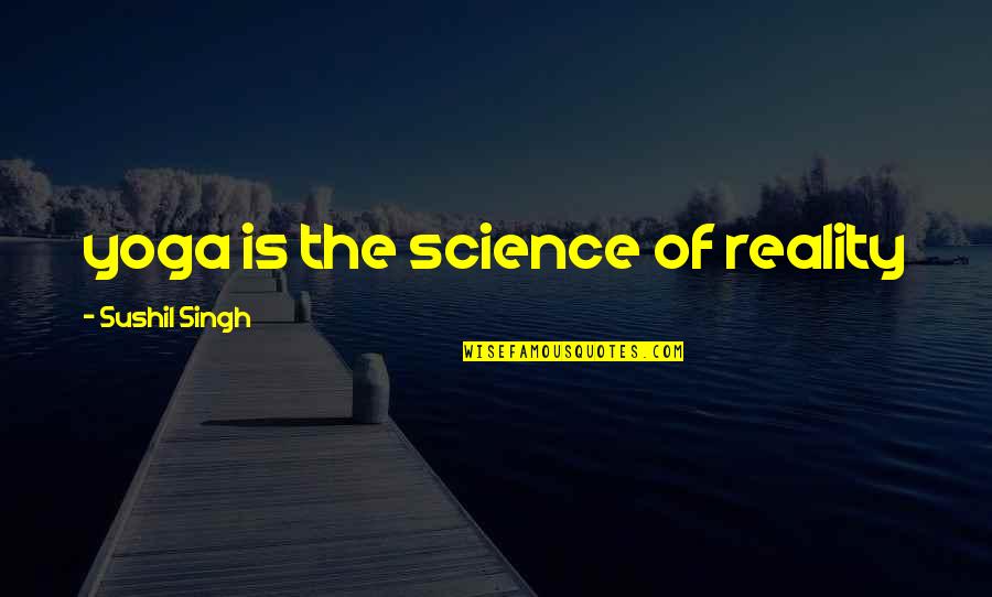 Good Morning Song Quotes By Sushil Singh: yoga is the science of reality