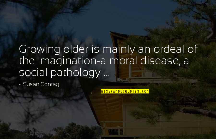 Good Morning Sparkle Quotes By Susan Sontag: Growing older is mainly an ordeal of the