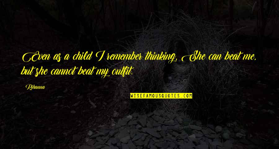 Good Morning Springtime Quotes By Rihanna: Even as a child I remember thinking, She