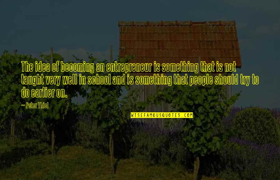 Good Morning Starshine Quotes By Peter Thiel: The idea of becoming an entrepreneur is something