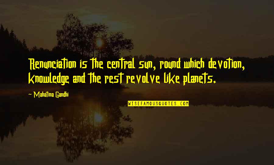 Good Morning Status Quotes By Mahatma Gandhi: Renunciation is the central sun, round which devotion,