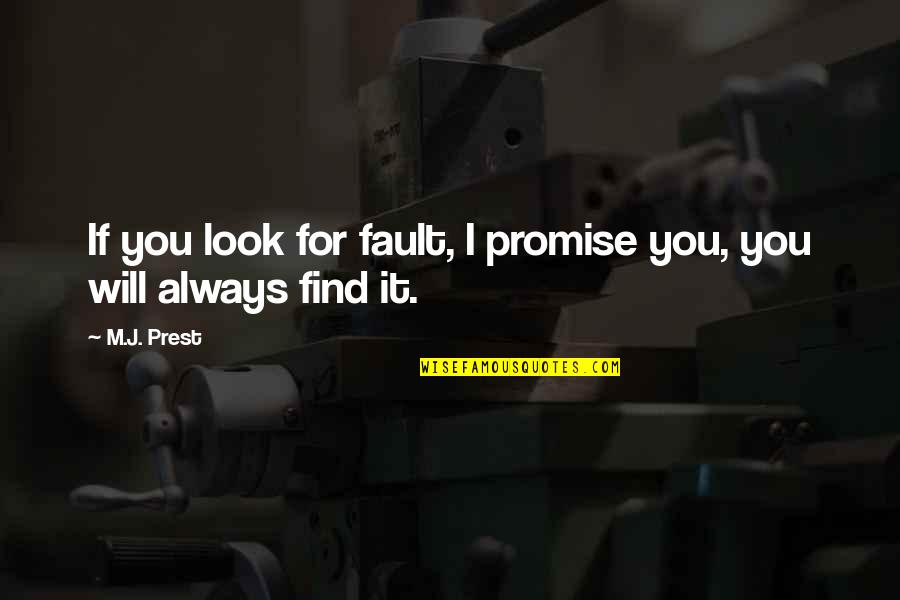 Good Morning Stay At Home Quotes By M.J. Prest: If you look for fault, I promise you,