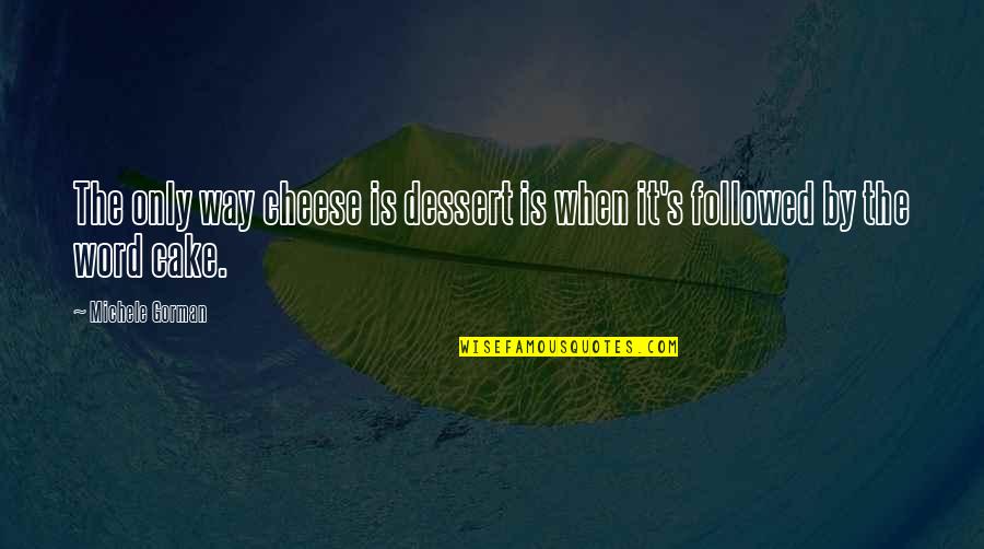 Good Morning Sunday 8 Inspiring Quotes By Michele Gorman: The only way cheese is dessert is when