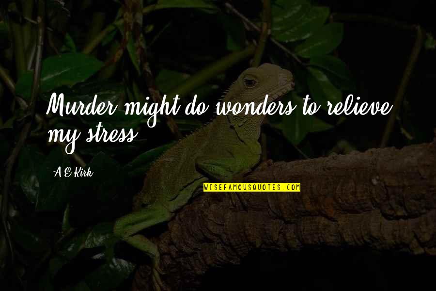 Good Morning Sunday Biblical Quotes By A&E Kirk: Murder might do wonders to relieve my stress.
