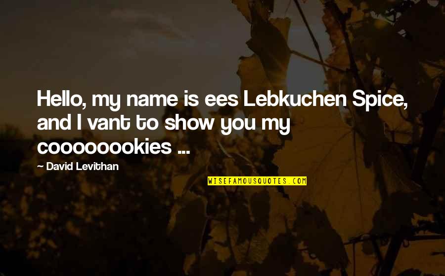Good Morning Sunday Funny Quotes By David Levithan: Hello, my name is ees Lebkuchen Spice, and