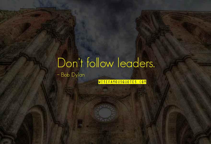 Good Morning Sunshine Quotes By Bob Dylan: Don't follow leaders.