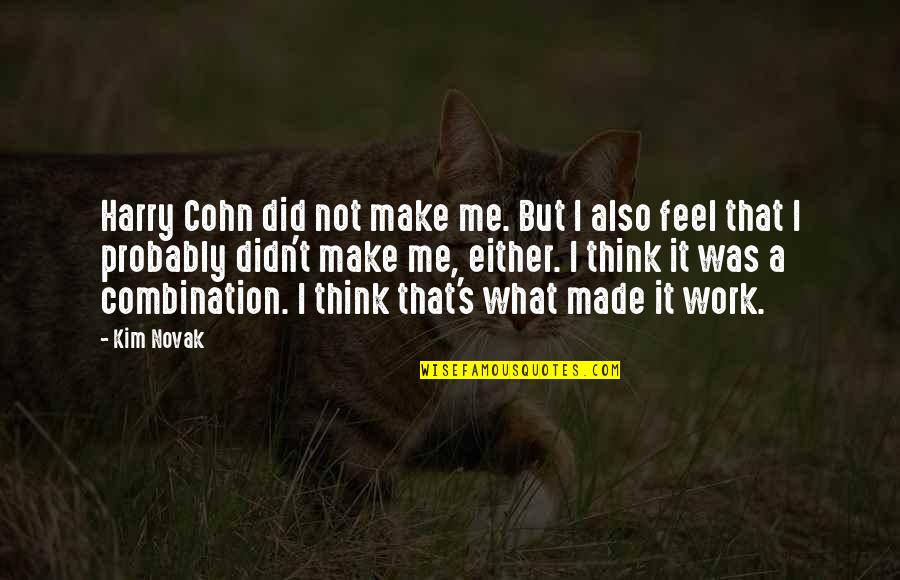 Good Morning Text For Her Quotes By Kim Novak: Harry Cohn did not make me. But I Good Morning Text For Her Quotes By Kim Novak: Harry Cohn did not make me. But I