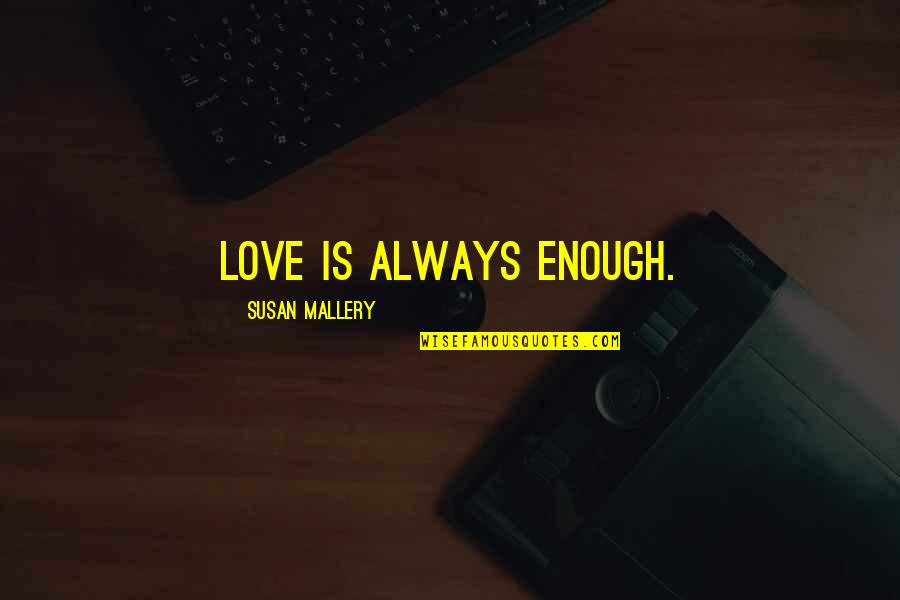 Good Morning Text For Her Quotes By Susan Mallery: Love is always enough. Good Morning Text For Her Quotes By Susan Mallery: Love is always enough.