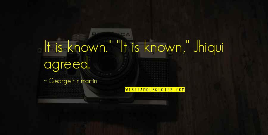 Good Morning Text Messages Quotes By George R R Martin: It is known." "It is known," Jhiqui agreed.