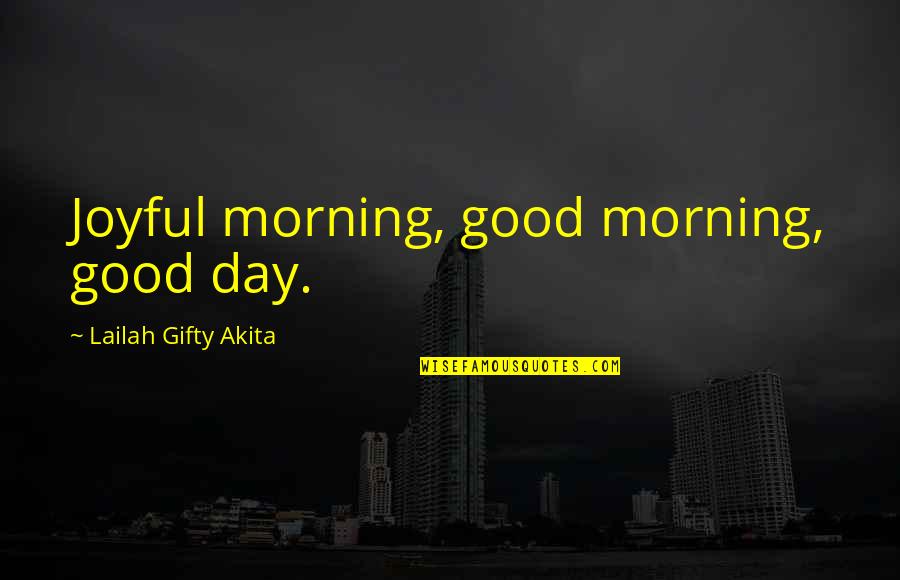 Good Morning Thoughts And Quotes By Lailah Gifty Akita: Joyful morning, good morning, good day. Good Morning Thoughts And Quotes By Lailah Gifty Akita: Joyful morning, good morning, good day.