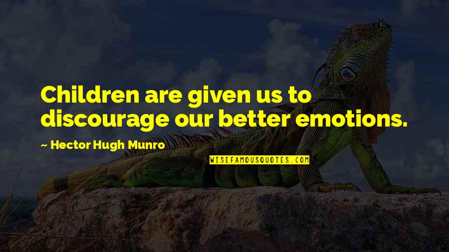 Good Morning To My Beautiful Daughter Quotes By Hector Hugh Munro: Children are given us to discourage our better