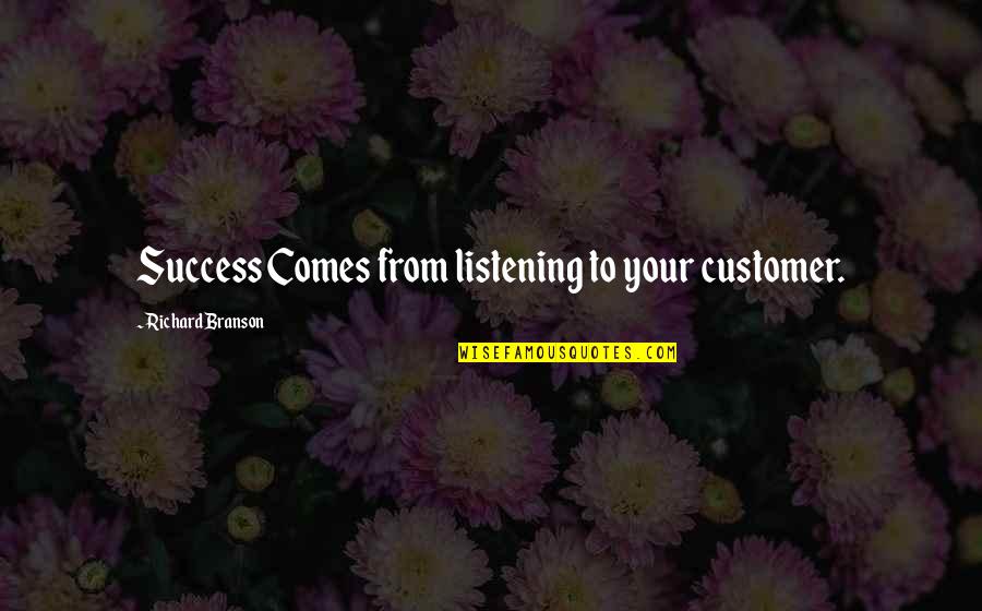 Good Morning Twitter Quotes By Richard Branson: Success Comes from listening to your customer.