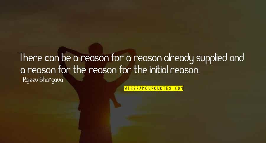 Good Morning Upper East Siders Quotes By Rajeev Bhargava: There can be a reason for a reason