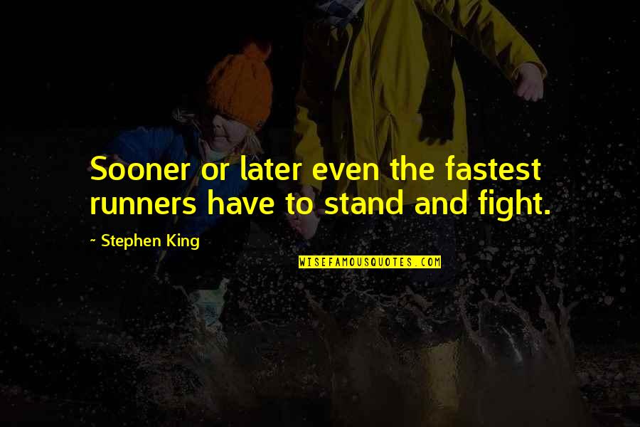 Good Morning Vietnam Acronym Quotes By Stephen King: Sooner or later even the fastest runners have