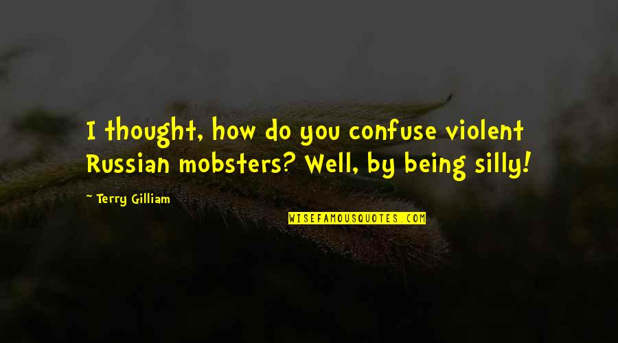 Good Morning Vietnam Weather Quotes By Terry Gilliam: I thought, how do you confuse violent Russian