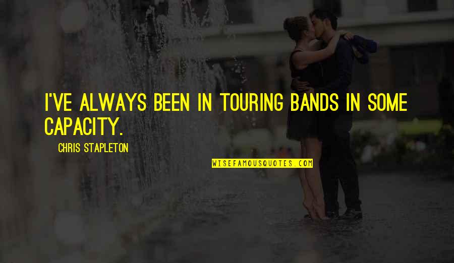 Good Morning Waheguru Ji Quotes By Chris Stapleton: I've always been in touring bands in some Good Morning Waheguru Ji Quotes By Chris Stapleton: I've always been in touring bands in some