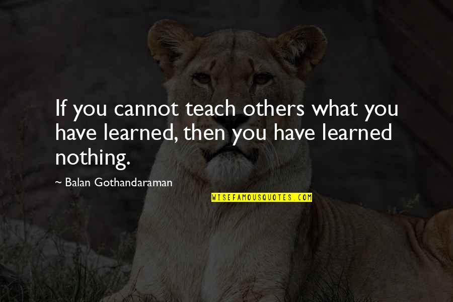 Good Morning Walk Quotes By Balan Gothandaraman: If you cannot teach others what you have