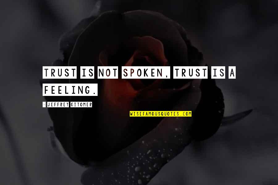 Good Morning Walk Quotes By Jeffrey Gitomer: Trust is not spoken, Trust is a feeling.