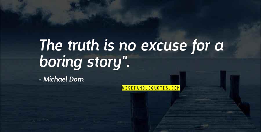 Good Morning Walk Quotes By Michael Dorn: The truth is no excuse for a boring