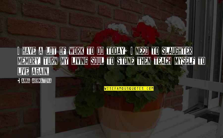 Good Morning Wife Kiss Quotes By Anna Akhmatova: I have a lot of work to do Good Morning Wife Kiss Quotes By Anna Akhmatova: I have a lot of work to do