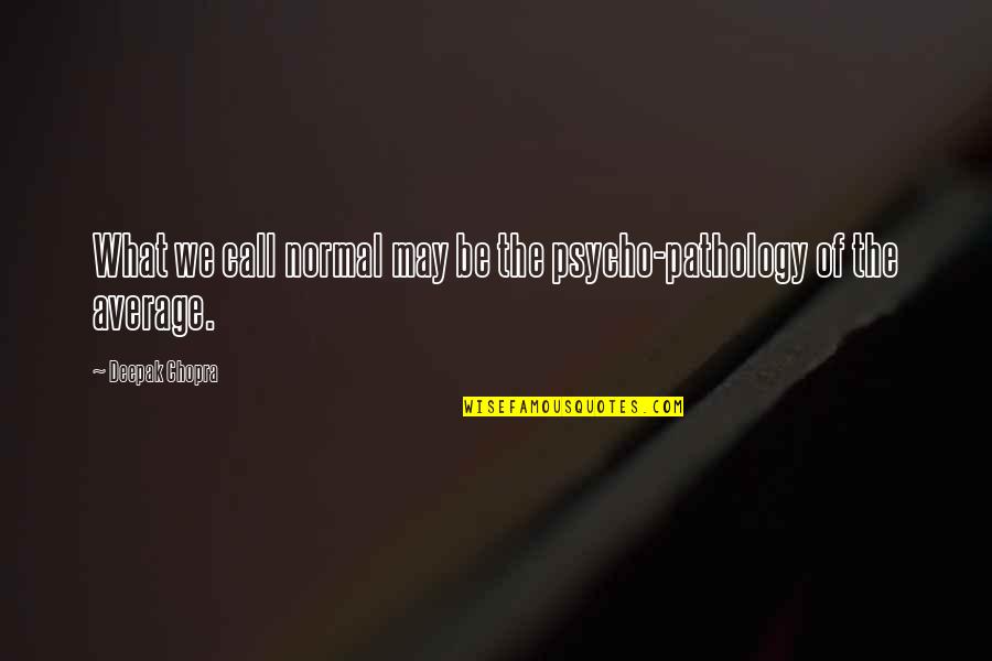 Good Morning Wifey Quotes By Deepak Chopra: What we call normal may be the psycho-pathology