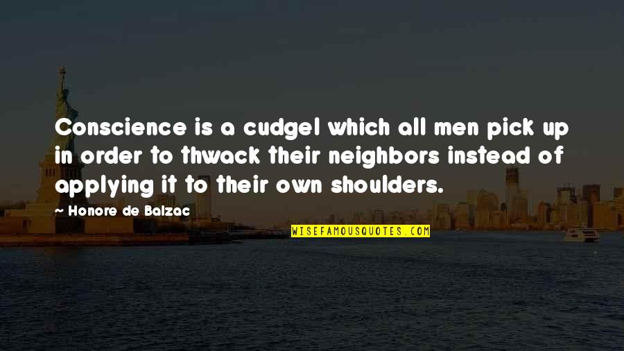 Good Morning Wifey Quotes By Honore De Balzac: Conscience is a cudgel which all men pick