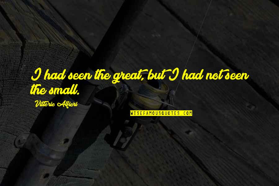 Good Morning Wishes And Quotes By Vittorio Alfieri: I had seen the great, but I had