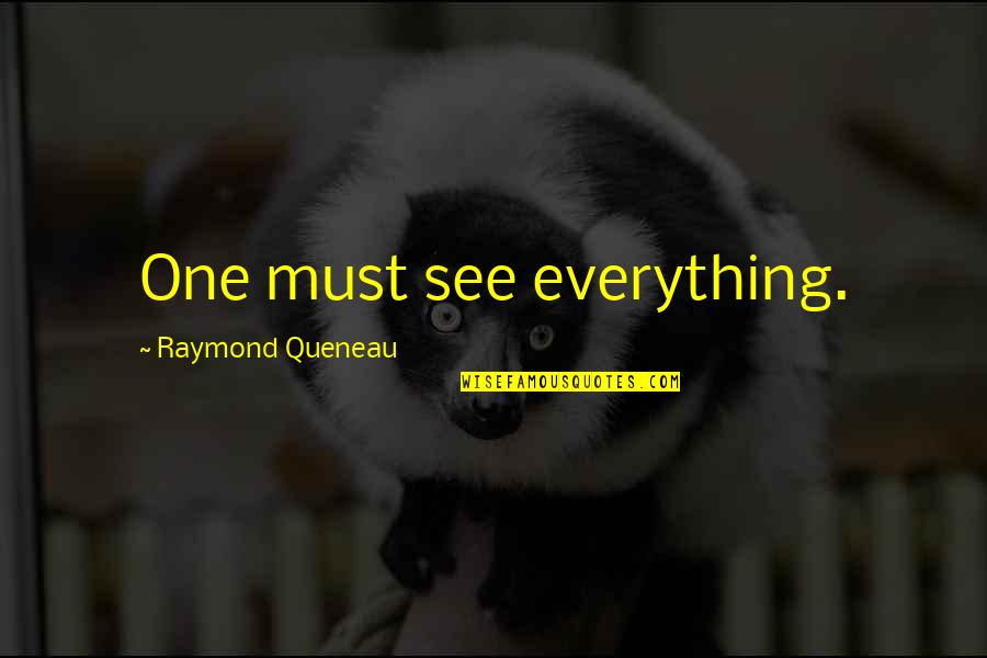 Good Morning With God Quotes By Raymond Queneau: One must see everything.